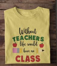 Load image into Gallery viewer, Without Teachers there would be no class
