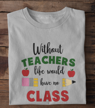 Load image into Gallery viewer, Without Teachers there would be no class
