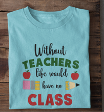 Load image into Gallery viewer, Without Teachers there would be no class
