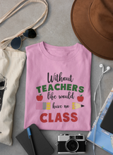 Load image into Gallery viewer, Without Teachers there would be no class
