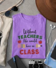 Load image into Gallery viewer, Without Teachers there would be no class
