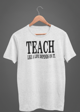Load image into Gallery viewer, Teach- Teach Like A Life Depends On It.
