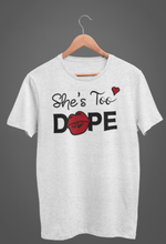 Load image into Gallery viewer, She&#39;s Too Dope
